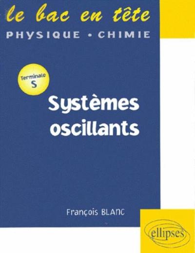 Systèmes Oscillants - Terminale S, [Terminale S] - François Blanc