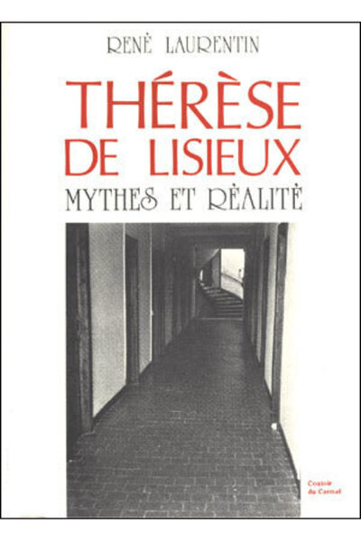 Thérèse de Lisieux - mythes et réalités