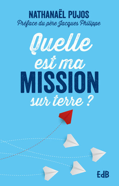 Quelle est ma mission sur terre ? - Nathanaël Pujos