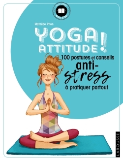 Yoga attitude ! / 100 postures et conseils anti-stress à pratiquer partout