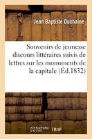 Souvenirs de jeunesse ou Discours littéraires : suivis de lettres sur les monuments de la capitale