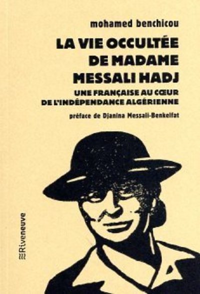 La vie occultée de Madame Messali Hadj - Une française au coeur de l'indépendance algérienne - Muḥammad Binšayẖū