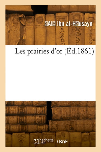 Les prairies d'or - Ali ibn al-Husayn al- Mas udi