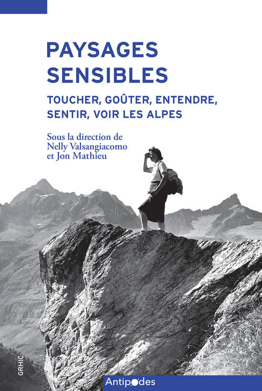 Paysages Sensibles. Toucher, Gouter, Entendre, Sentir, Voir Les Alpes