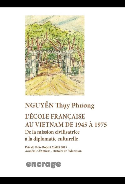 L'École Française Au Vietnam De 1945 À 1975, De La Mission Civilisatrice À La Diplomatie Culturelle