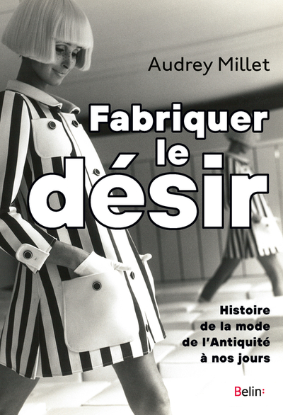 Fabriquer le désir - Audrey Millet