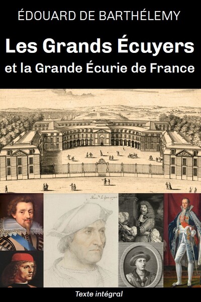 Les grands écuyers et la grande écurie de France