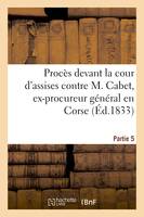 Procès devant la cour d'assises contre M. Cabet, ex-procureur général en Corse. 5ème partie