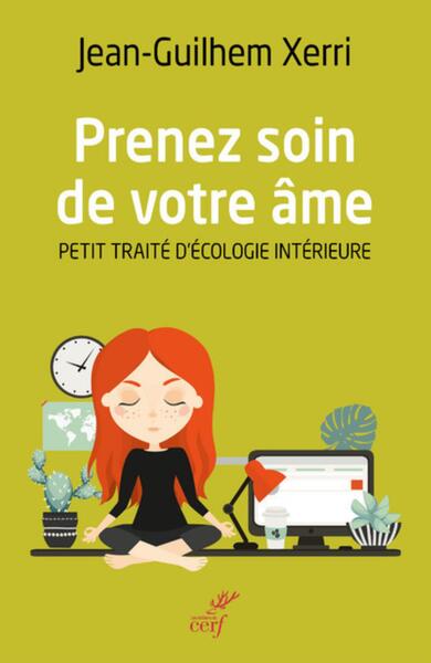 Prenez Soin De Votre Âme  , Petit Traité D'Écologie Intérieure - Jean-Guilhem Xerri