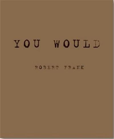 Robert Frank You Would /anglais