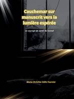 Cauchemar sur manuscrit vers la lumière espérée - Marie Christine Fournier