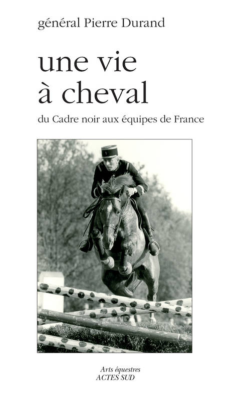 Une vie à cheval - Le Général Pierre Durand