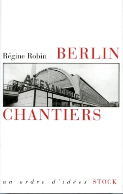 Berlin chantiers : essai sur les passes fragiles