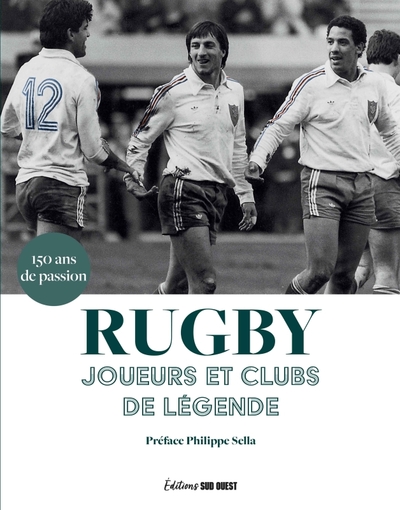 Rugby. Joueurs et clubs de légende