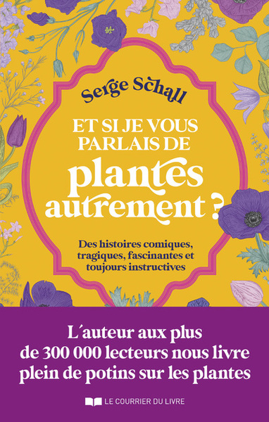 Et si je vous parlais des plantes autrement ? - Des histoires comiques, tragiques, fascinantes et to