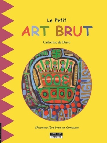 Le petit art brut / exposition, Mons, Beaux-Arts Mons, du 20 juin au 6 septembre 2015