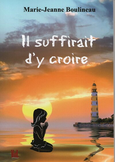 Il suffirait d'y croire - Marie Jeanne Boulineau