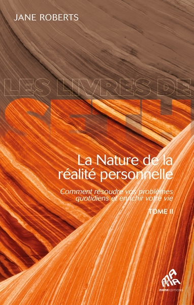 La nature de la réalité personnelle - Comment résoudre vos problèmes quotidiens et enrichir votre vie Volume 2