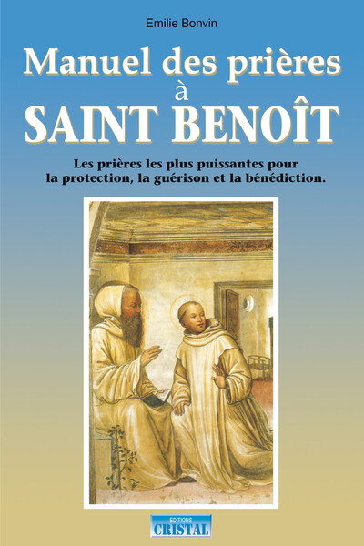 Manuel des prières à saint Benoît - Émilie Bonvin