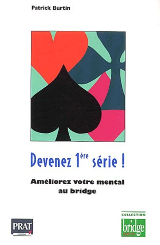 Devenez 1ère série! Améliorez votre mental au bridge Sommaire: Comment fonctionne la performance au bridge?; constituer te gérer une paire; faire progresser son mental.