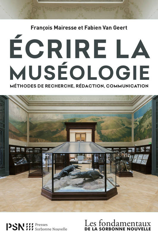 Ecrire La Muséologie, Méthodes De Recherche, Rédaction, Communication - Fabien Van Geert, François Mairesse