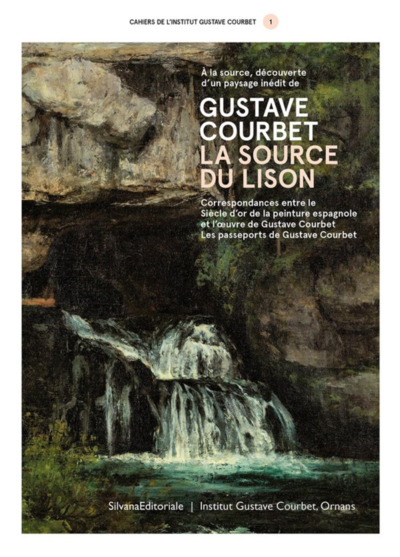 Les Cahiers De L'Institut Courbet : A La Source, Decouverte D'Un Paysage Inedit De Gustave Courbet,