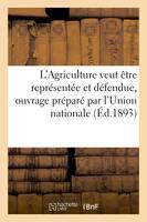 L'Agriculture veut être représentée et défendue, ouvrage préparé par l'Union nationale