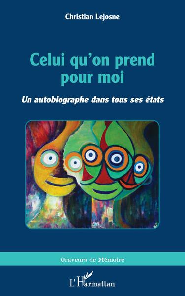 Celui Qu'on Prend Pour Moi, <I>Un Autobiographe Dans Tous Ses États</I>