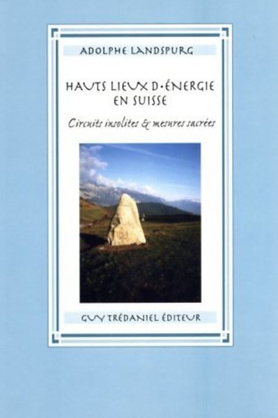 Les hauts lieux d'énergie en Suisse - Adolphe Landspurg