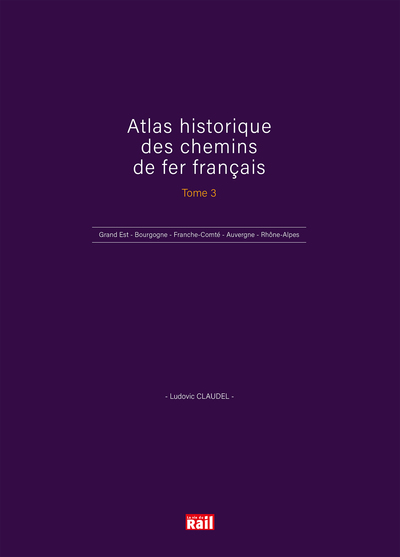 Atlas historique des chemins de fer français - Volume 3