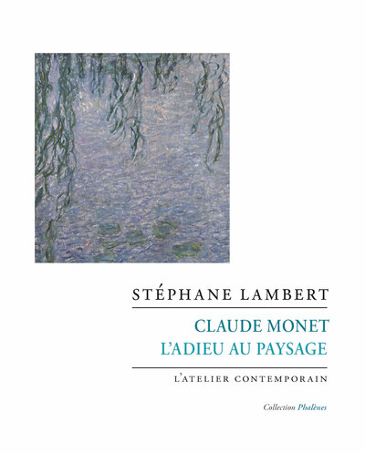 Claude Monet. L'adieu au paysage