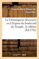 Le Chroniqueur désoeuvré ou L'Espion du boulevard du Temple. 2e édition - François-Marie Mayeur de Saint-Paul