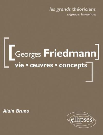 Georges Friedmann. Vie, œuvres, concepts