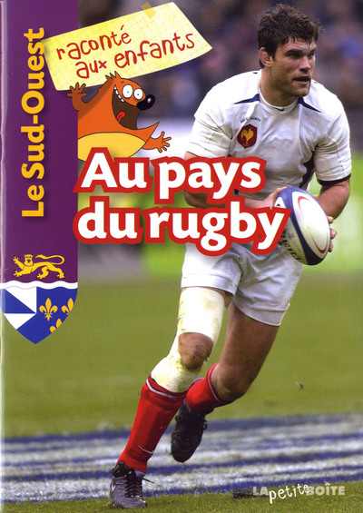 Au Pys Du Rugby : Le Sud-Ouest Raconte Aux Enfants - La Petite Boîte