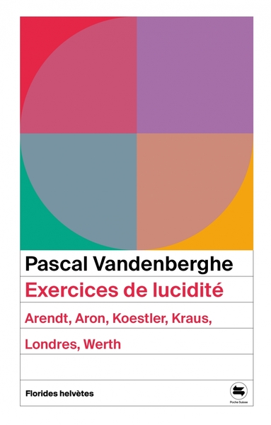 Exercices de lucidité - Arendt, Aron, Koestler, Kraus, Londr