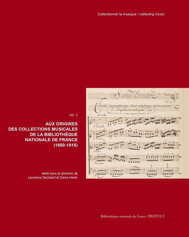 Aux Origines Des Collections Musicales De La Bibliothèque Nationale De France (1680-1815)