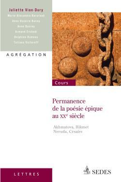 Permanence De La Poésie Épique Au Xxe Siècle - Akhmatova, Hikmet, Neruda, Césaire, Akhmatova, Hikmet, Neruda, Césaire