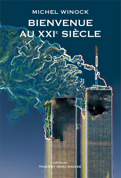 Bienvenue au XXIe siècle - Michel Winock