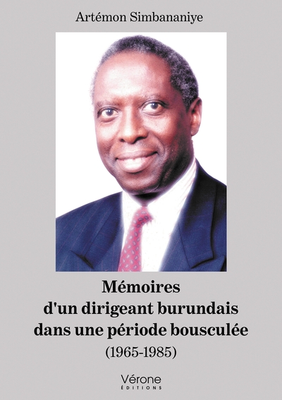 Mémoires d'un dirigeant burundais dans une période bousculée - (1965-1985) - Artémon Simbananiye