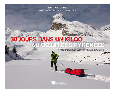 30 jours dans un igloo, au coeur des Pyrénées - Patrick Espel