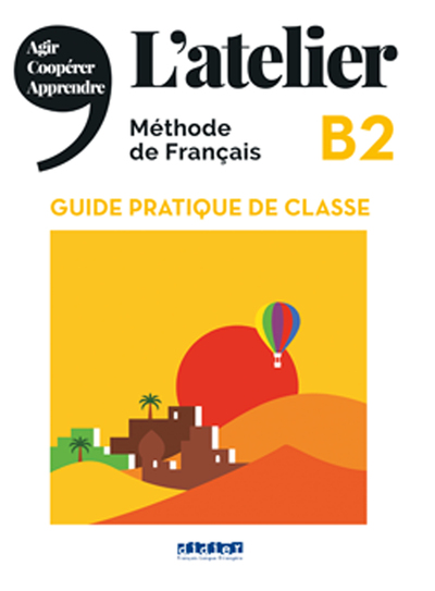 L'Atelier B2 - Guide Pratique De Classe, Méthode De Français B2