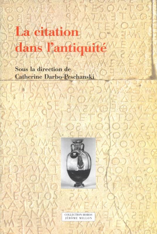 La Citation Dans L'Antiquite, Actes Du Colloque Du Parsa, Lyon, Ens Lsh, 6-8 Novembre 2002