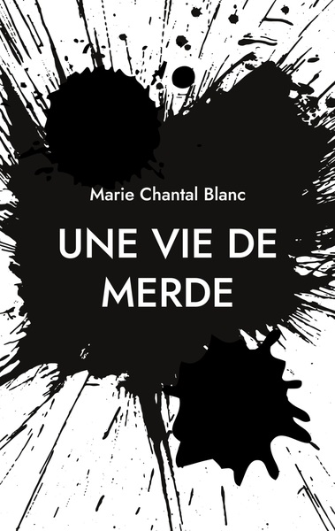 Une vie de merde - Marie Chantal Blanc