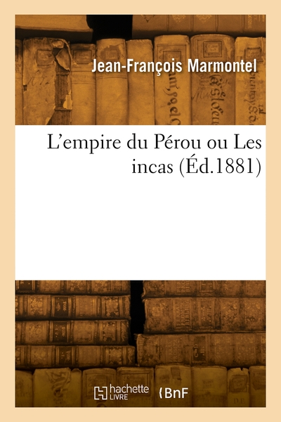 L'empire du Pérou ou Les incas