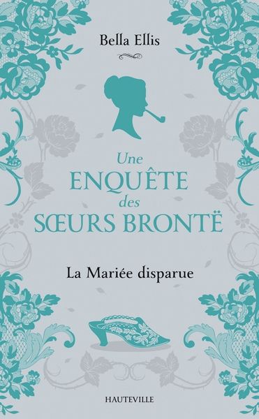 Une enquête des soeurs Brontë Volume 1