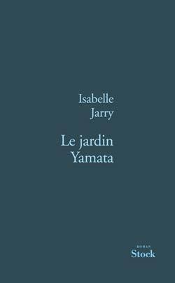 Le jardin Yamata - Isabelle Jarry