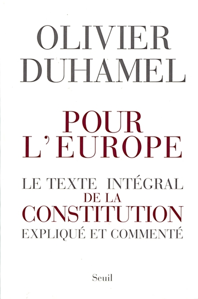 Pour l'Europe. Le texte intégral de la Constitution expliqué et commenté