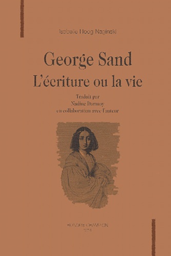 George Sand. L'écriture ou la vie - Isabelle Hoog Naginski