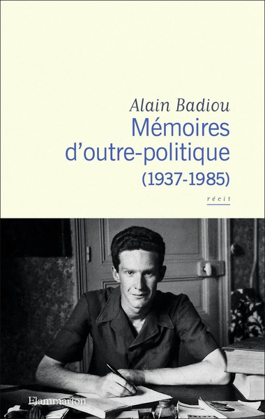 Mémoires d'outre-politique - Alain Badiou