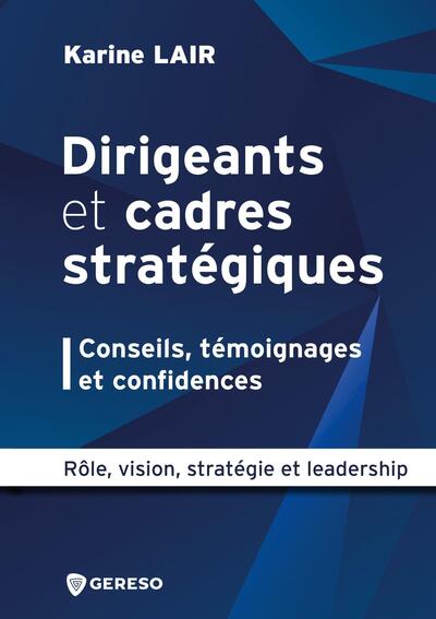 Dirigeants et cadres stratégiques : conseils, témoignages et confidences - Karine Lair